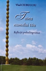 Taina numelui tau (cu dedicatia autorului) - 2012 - Vlad Ciubucciu ($A116)