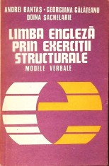 LIMBA ENGLEZA PRIN EXERCITII STRUCTURALE. MODELE VERBALE-ANDREI BANTAS, GEORGIANA GALATEANU, DOINA SACHELAR-305778