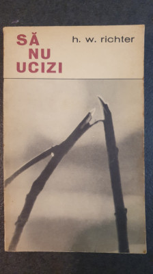 Sa nu ucizi - H. W. Richter, 1967, 380 pagini foto