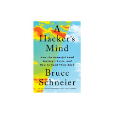 A Hacker's Mind: How the Powerful Bend Society's Rules, and How to Bend Them Back