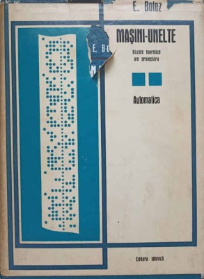 MASINI-UNELTE. BAZELE TEORETICE ALE PROIECTARII. VOL.2 AUTOMATICA-E. BOTEZ-226592 foto