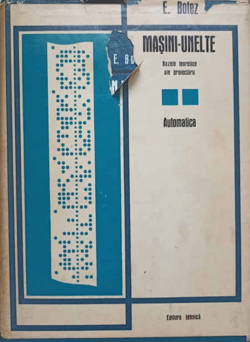 MASINI-UNELTE. BAZELE TEORETICE ALE PROIECTARII. VOL.2 AUTOMATICA-E. BOTEZ-226592