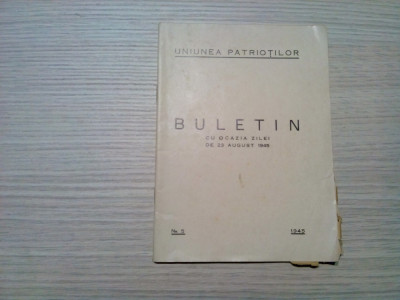 UNIUNEA PATRIOTILOR - BULETIN cu OCAZIA ZILEI DE 23 AUGUST 1945 - Nr. 5 - 46 p. foto