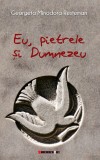 Eu, pietrele si Dumnezeu | Georgeta Minodora Resteman