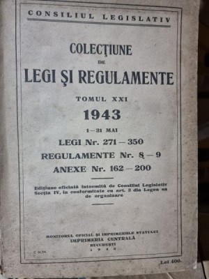 Colectiune de legi si regulamente tomul XXI 1943 legi nr.271-350 foto