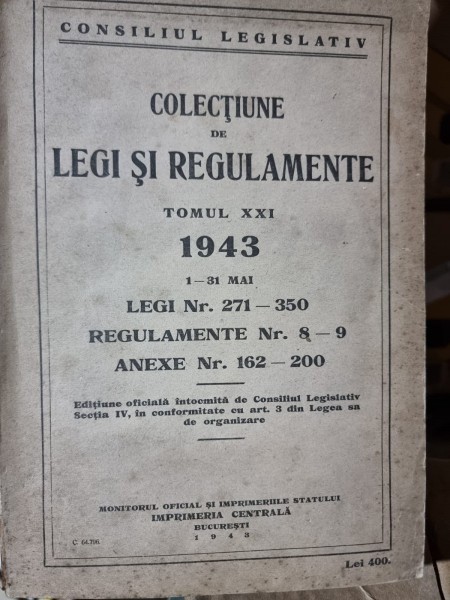 Colectiune de legi si regulamente tomul XXI 1943 legi nr.271-350