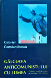 Gabriel Constantinescu - Galceava anticomunistului cu lumea,ed. Christiana 2002