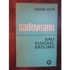 Sadoveanu Sau Elogiul Ratiunii - Eugen Luca ( dedicatie , autograf )