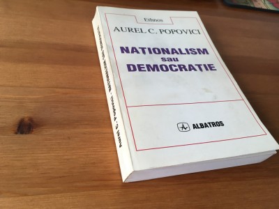 NAȚIONALISM SAU DEMOCRAȚIE.O CRITICA A CIVILIZATIUNII MODERNE- AUREL C. POPOVICI foto