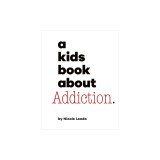 A Kids Book about Addiction
