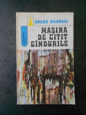 ANDRE MAUROIS - MASINA DE CITIT GANDURILE foto