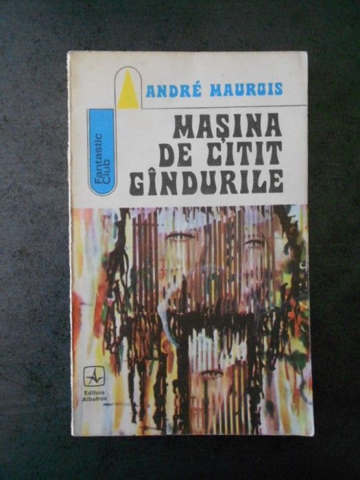 ANDRE MAUROIS - MASINA DE CITIT GANDURILE