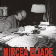 Mircea Eliade, un urias peste timp - Mircea Handoca