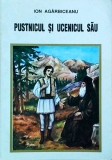 Ion Agarbiceanu - Pustnicul si ucenicul sau - Carte religioasa, editura Bunavestire, 142 pagini, 2015