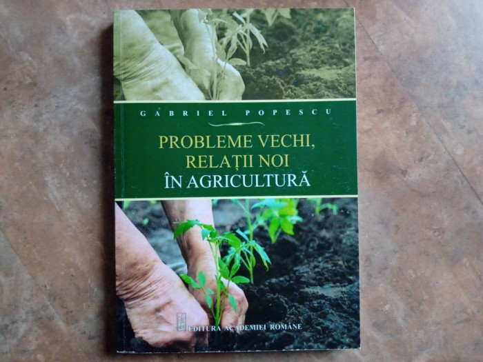 Gabriel Popescu &ndash; Probleme vechi, relatii noi in agricultura