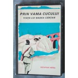 Octavian Metea - Prin Vama Cucului. Viața lui Badea C&acirc;rțan