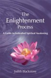The Enlightenment Process: A Guide to Embodied Spiritual Awakening
