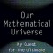 Our Mathematical Universe: My Quest for the Ultimate Nature of Reality