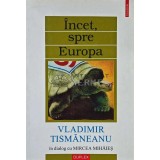 Incet, spre Europa. In dialog cu Mircea Mihaies - Vladimir Tismaneanu (AB92)
