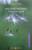 Pasi catre tine insuti. Vindecarea cauzala - Maria Timuc