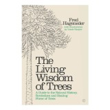 Cumpara ieftin The Living Wisdom of Trees A Guide to the Natural History, Symbolism and Healing Power of Trees