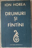 ION HOREA: DRUMURI SI FINTINI/FANTANI (ed. princeps 1988/stampile de biblioteca)