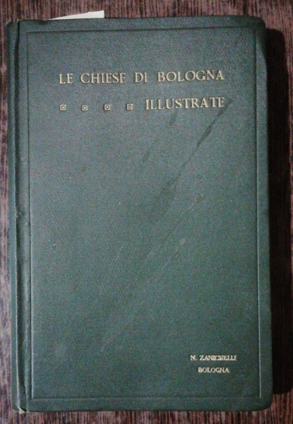 LA CHIESE DI BOLOGNA ILLUSTRATE CON CENNI SULLE TRADIZIONI RELIGIOSE DELLA CITTA