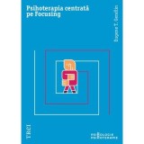 Psihoterapia centrata pe Focusing - Eugene T. Gendlin