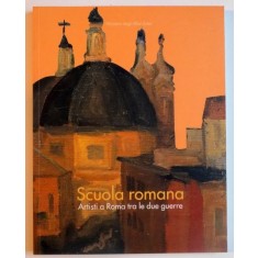 SCUOLA ROMANA , ARTISTI A ROMA TRA LE DUE GUERRE , A CURA DI FRANCESCA ROMANA MORELLI , 2008