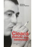 Adriana Oprea Popescu - Cioaca. Diabolic sau nevinovat? (Editia: 2008)