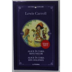 ALICE IN TARA MINUNILOR / ALICE IN TARA DIN OGLINDA de LEWIS CARROLL , 2018, COPERTA BROSATA