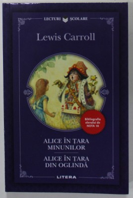 ALICE IN TARA MINUNILOR / ALICE IN TARA DIN OGLINDA de LEWIS CARROLL , 2018, COPERTA BROSATA foto