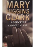 Mary Higgins Clark - Amintiri periculoase (Editia: 2012)