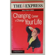 CHANGING CAREER TO CHANGE YOUR LIFE by KATHLEEN HOUSTON , 2000