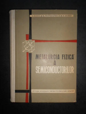 Suzana Gadea - Metalurgia fizica a semiconductorilor (1963, editie cartonata) foto