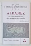 O ISTORIE A CRESTINISMULUI ALBANEZ DIN VREMURILE APOSTOLICE PANA LA CADEREA COMUNISMULUI de RADU - COSMIN SAVULESCU , 2024