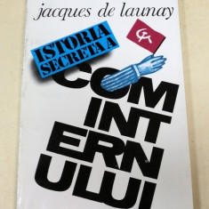 ISTORIA SECRETA A COMINTERNULUI-JACQUES DE LAUNAY BUCURESTI 1993