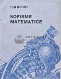 Cumpara ieftin Sofisme Matematice, Ion Achiri, 1992, 120 pagini, Stare Buna, Romana, Coperta Brosata. Carte de matematica