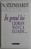 In genul lui Cioran Noica Eliade... - N. Steinhardt/Antishius