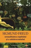 Sexualitatea copilului si a adolescentului - Sigmund Freud