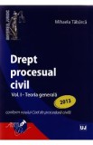 Drept procesual civil Vol.1: Teoria generala Ed.2013 - Mihaela Tabarca