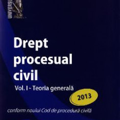 Drept procesual civil Vol.1: Teoria generala Ed.2013 - Mihaela Tabarca