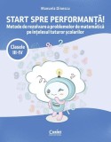 Start spre performanță! Metode de rezolvare a problemelor de matematică pe &icirc;nțelesul tuturor școlarilor. Clasele III-IV - Editura Corint