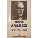 INTRE DOUA NOPTI-TUDOR ARGHEZI-220639