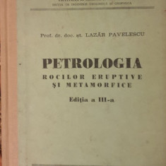 PETROLOGIA ROCILOR ERUPTIVE SI METAMORFICE - LAZAR PAVELESCU , 1976