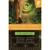 Vesztes&eacute;gből nyeres&eacute;g, veres&eacute;gből győzelem - A lelki megk&uuml;zd&eacute;s &uacute;tjai - Alm&aacute;si Kitti