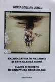 Kalokagathia In Filosofia Si Arta Clasica Elena Clasic Si Mod - Horia Stelian Juncu , J77
