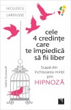 Cumpara ieftin Cele 4 credințe care te &icirc;mpiedică să fii liber. Scapă din &icirc;nchisoarea minții prin hipnoză