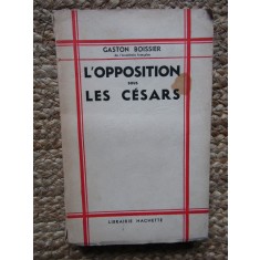 L&#039;OPPOSITION SOUS LES CESARS - GASTON BOISSIER
