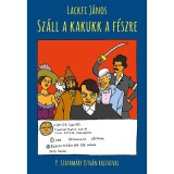 Sz&aacute;ll a kakukk a f&eacute;szre - Lackfi J&aacute;nos